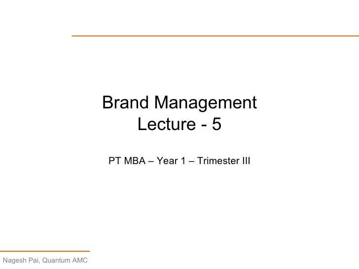 Brand Management And Mba lecture 5 brand management Brand Management And Mba lecture 5 brand management