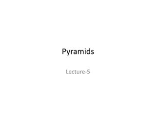Pyramids
Lecture‐5
 