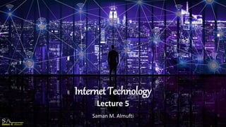 Internet Technology
Saman M. Almufti
Lecture 5
 