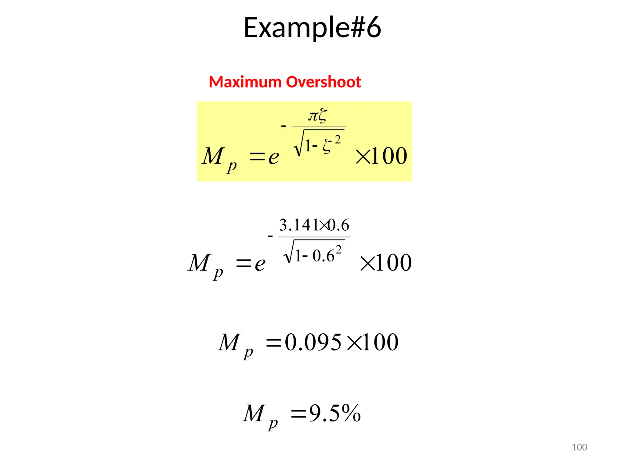 100
Example#6
100
2
1






e
M p
Maximum Overshoot
100
2
6
0
1
6
0
141
3

 


.
.
.
e
M p
100
095
0 
 .
p
M
%
.5
9

p
M
 