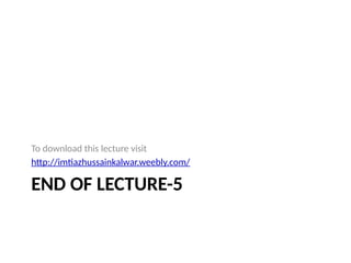 END OF LECTURE-5
To download this lecture visit
http://imtiazhussainkalwar.weebly.com/
 