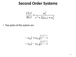 60
Second Order Systems
2
2
2
2 n
n
n
s
s
s
R
s
C






)
(
)
(
• Two poles of the system are
1
1
2
2














n
n
n
n
 