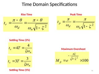 95
Time Domain Specifications
n
s T
t

4
4 

n
s T
t

3
3 
 100
2
1






e
M p
2
1 







n
d
p
t
2
1 











n
d
r
t
Rise Time Peak Time
Settling Time (2%)
Settling Time (5%)
Maximum Overshoot
 