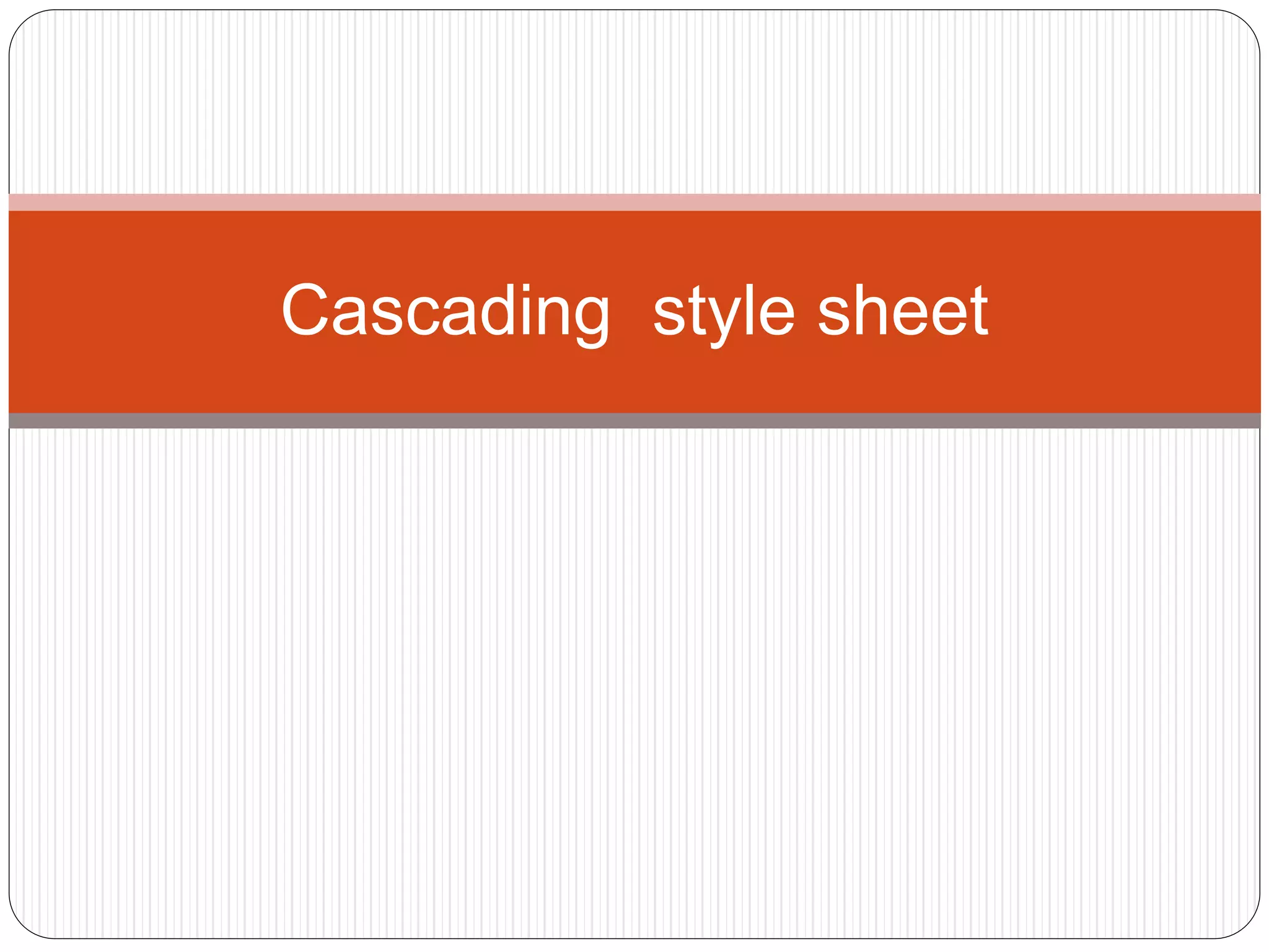 Cascading style sheet
 