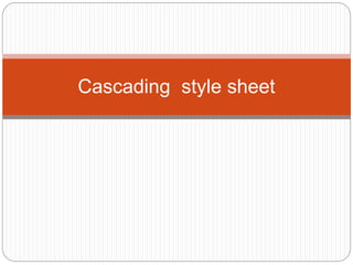 Cascading style sheet
 