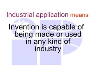 Industrial application means
Invention is capable of
being made or used
in any kind of
industry
 