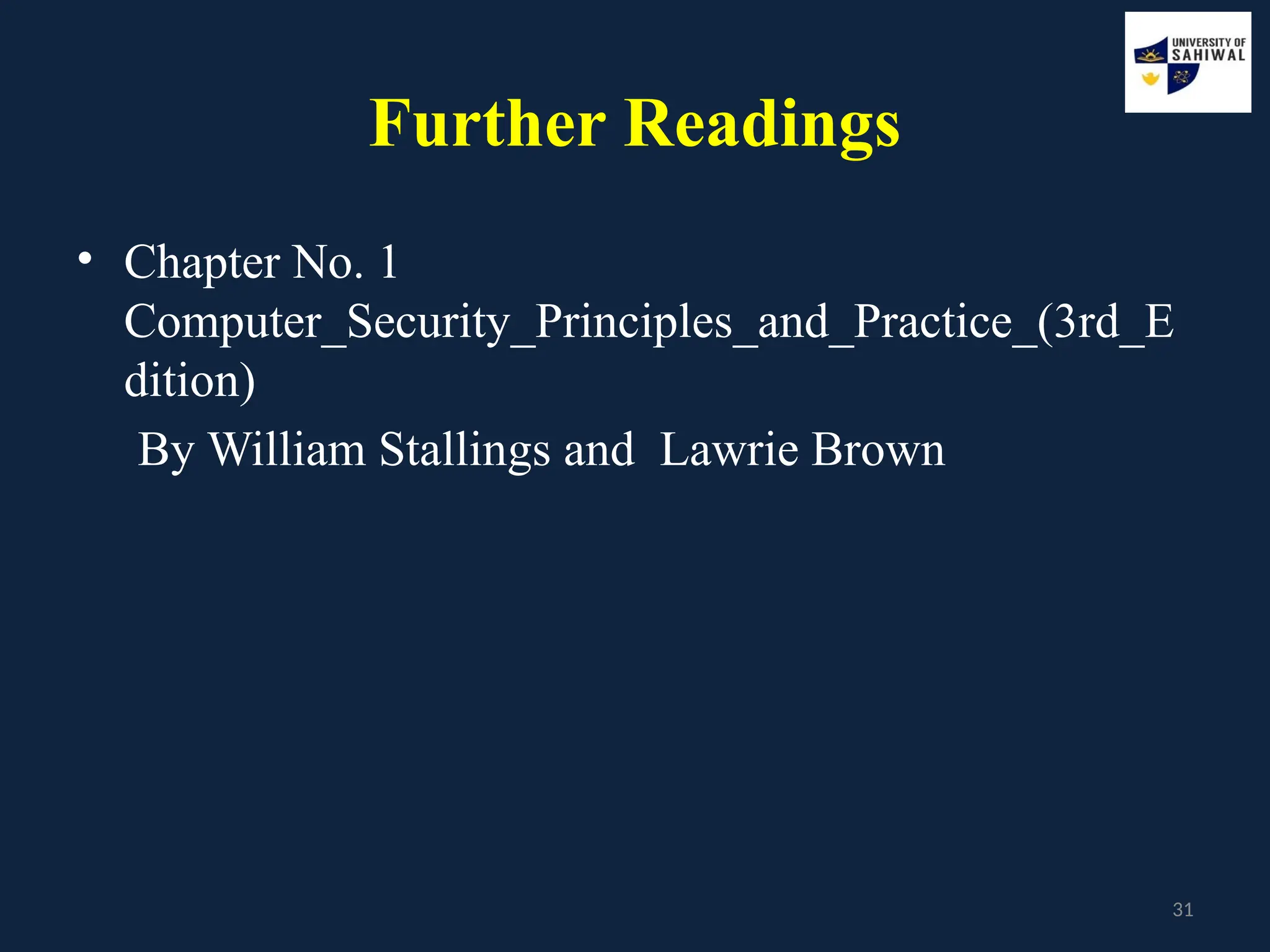 31
Further Readings
• Chapter No. 1
Computer_Security_Principles_and_Practice_(3rd_E
dition)
By William Stallings and Lawrie Brown
 