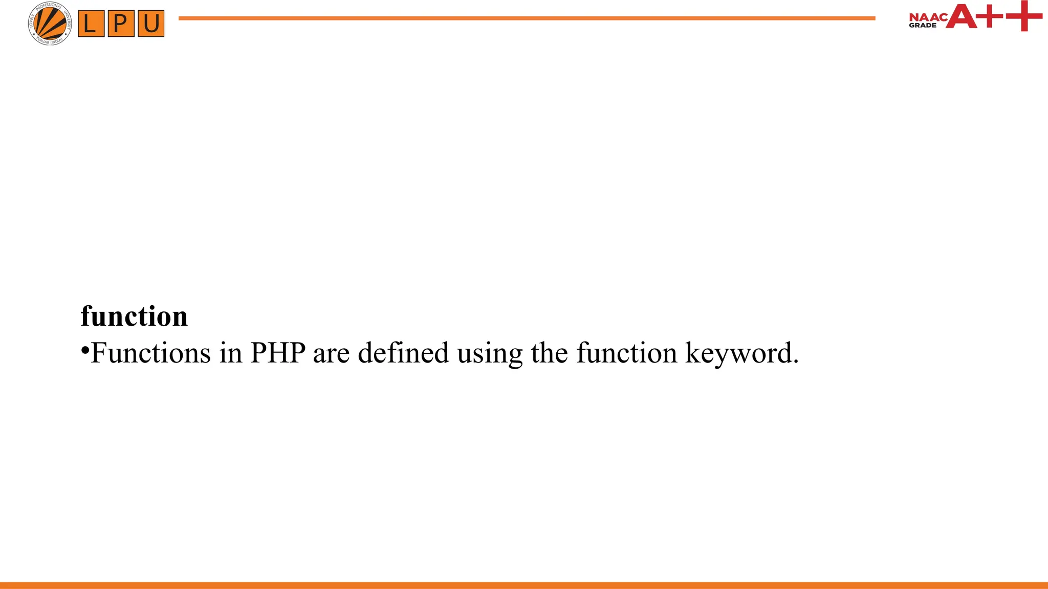 function
•Functions in PHP are defined using the function keyword.
 