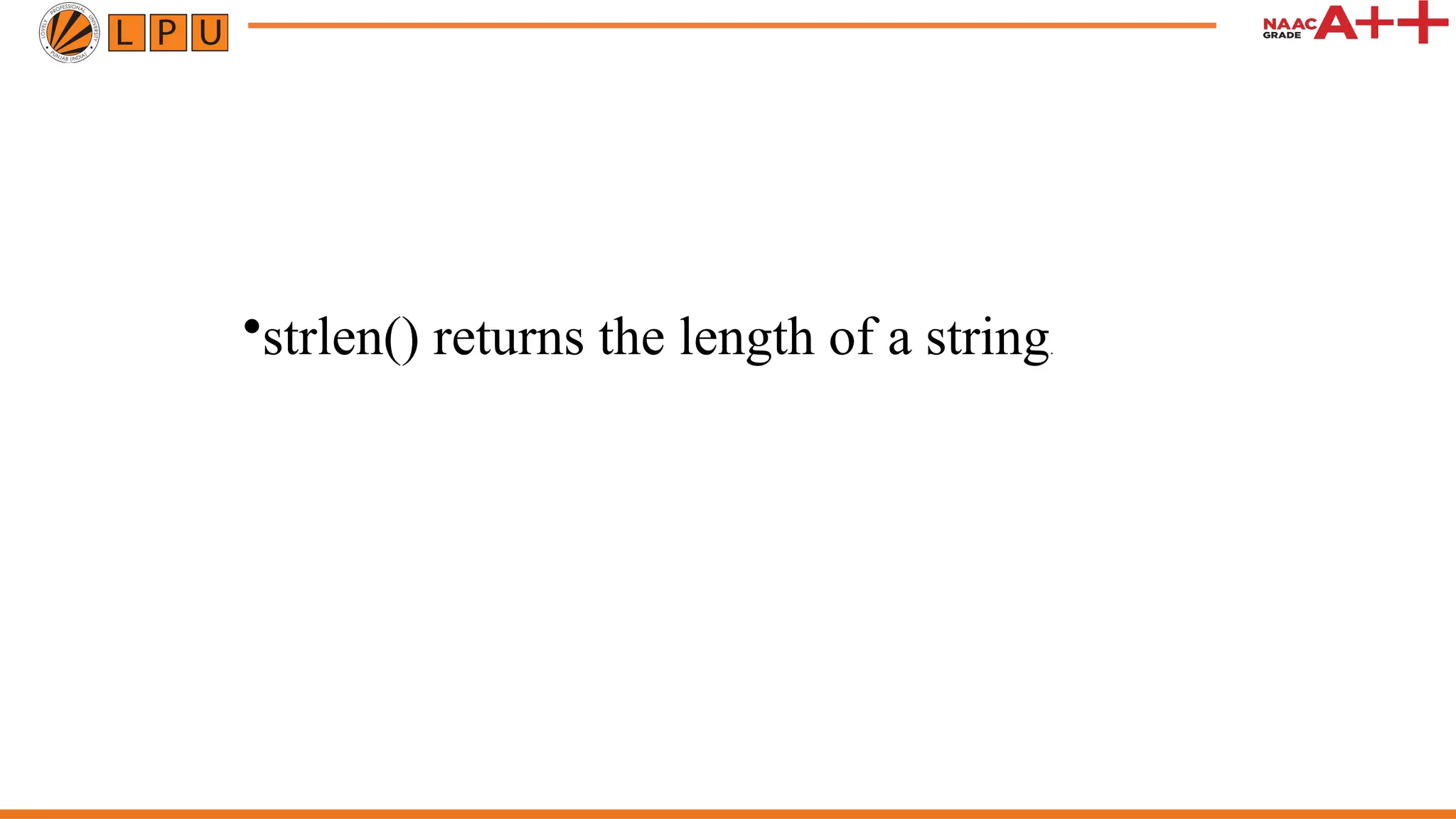 •strlen() returns the length of a string.
 