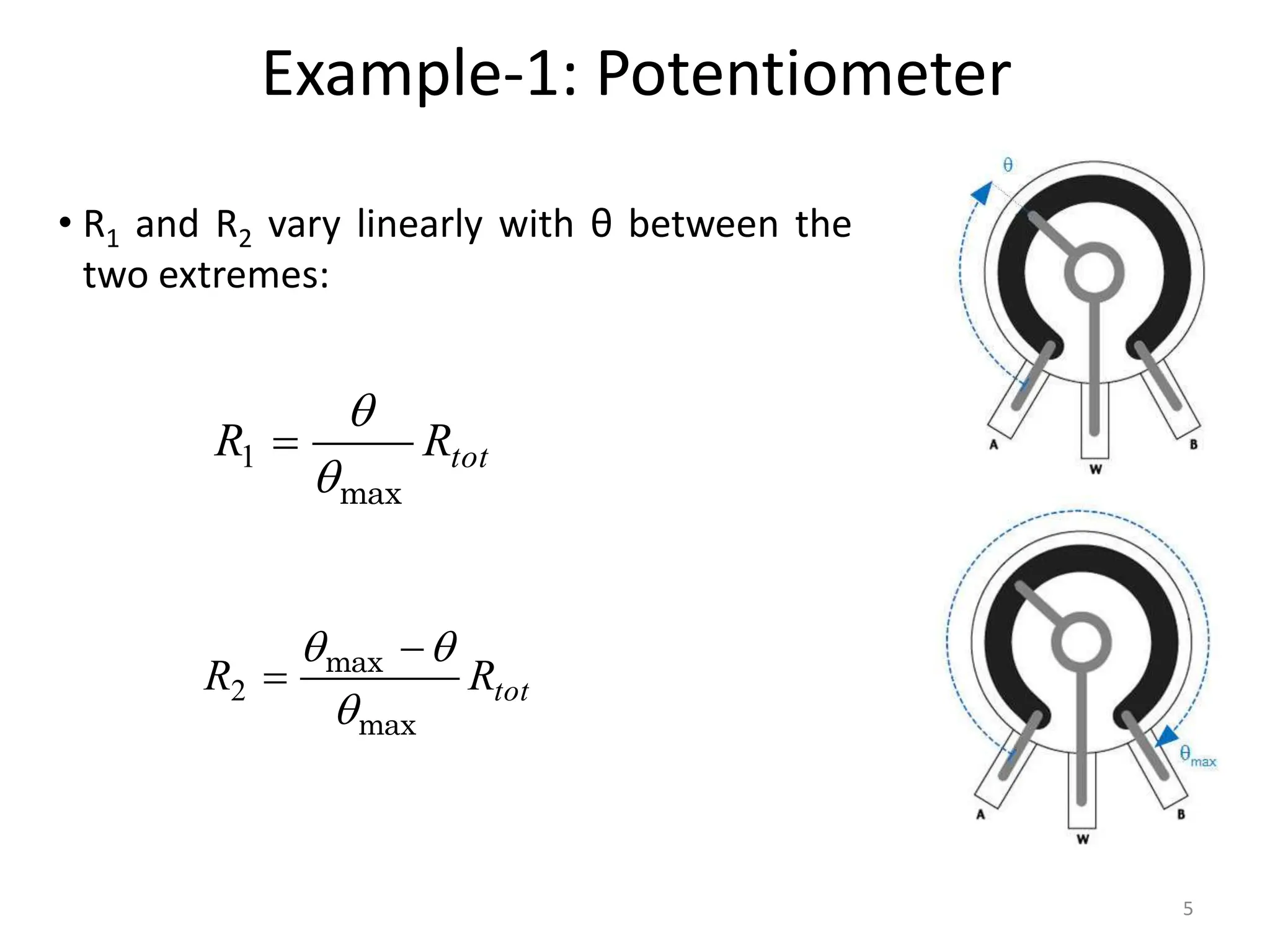 Example-1: Potentiometer
5
• R1 and R2 vary linearly with θ between the
two extremes:
tot
R
R
max



1
tot
R
R
max
max


 

2
 