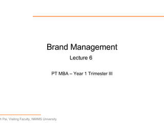 Brand Management Lecture 6   PT MBA – Year 1 Trimester III 