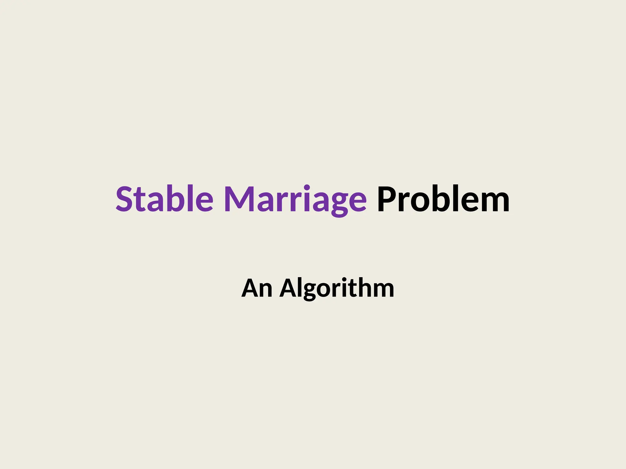 Stable Marriage Problem
An Algorithm
 