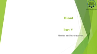 Blood
Part-V
Plasma and its functions..
 