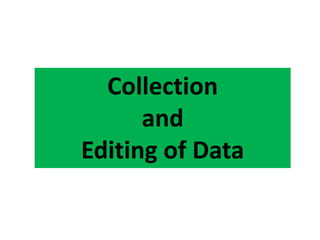 Collection
and
Editing of Data
 