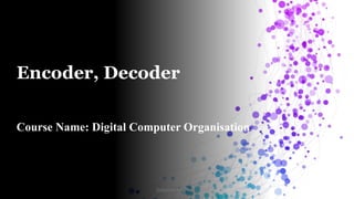 Decode Slide Lecture-6 Encoder Decoder.A flip-flop is a sequential logic circuit | PPTX