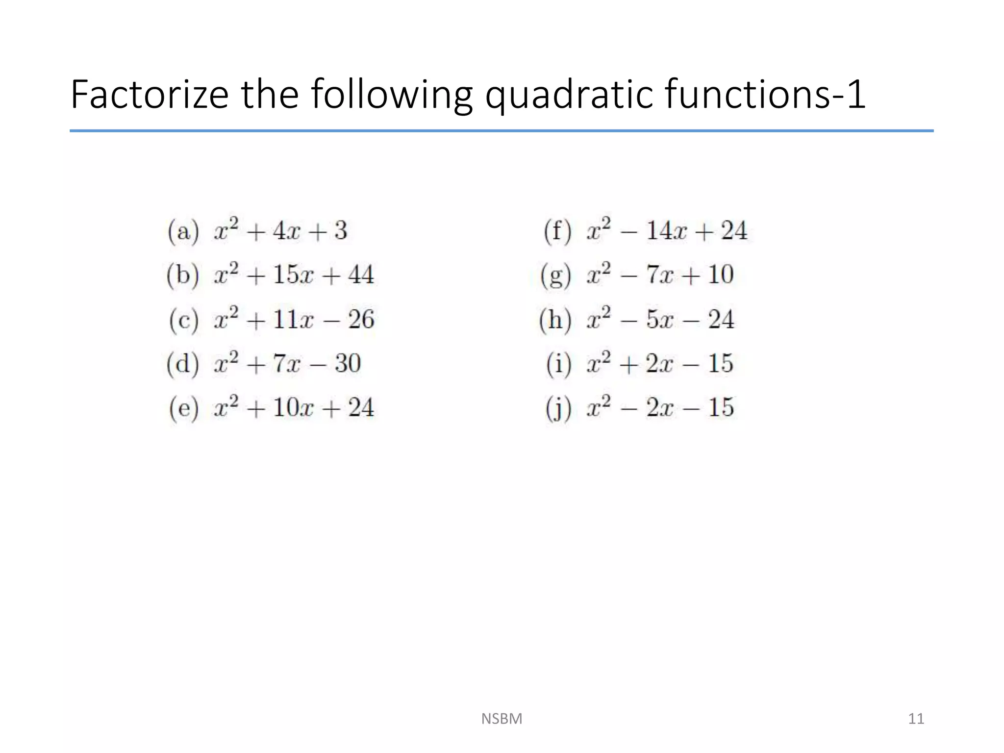Factorize the following quadratic functions-1
NSBM 11
 