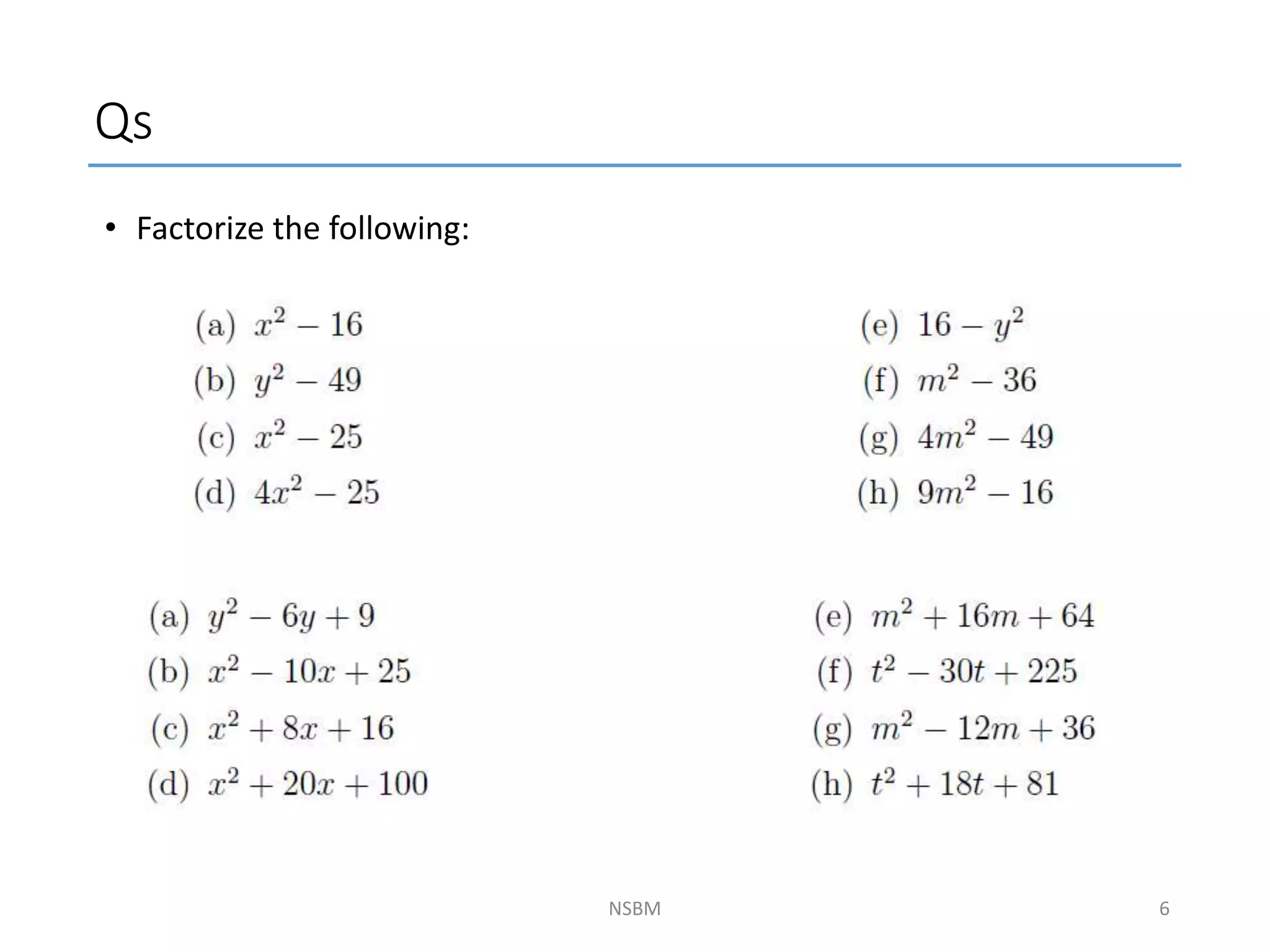 • Factorize the following:
Qs
NSBM 6
 