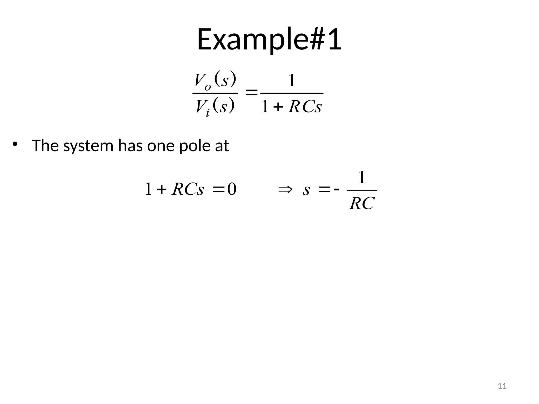 11
Example#1
• The system has one pole at
RCs
s
V
s
V
i
o


1
1
)
(
)
(
RC
s
RCs
1
0
1 




 