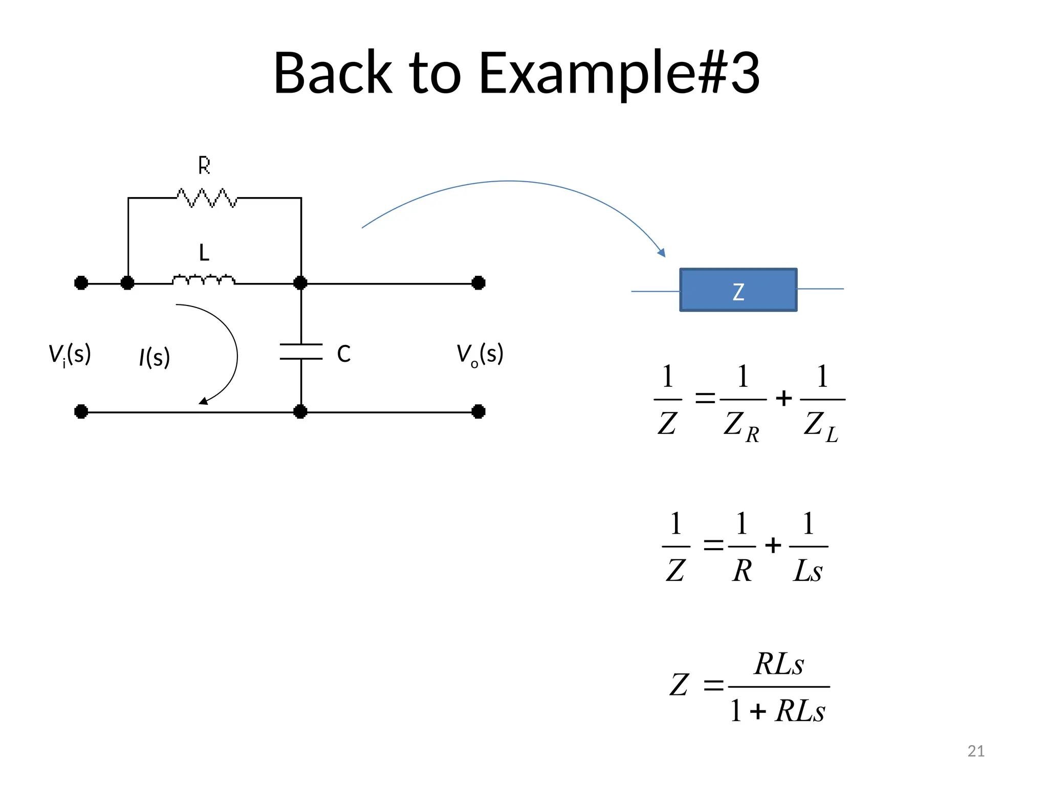 21
Back to Example#3
I(s)
Vi(s) Vo(s)
L
C
Z
L
R Z
Z
Z
1
1
1


Ls
R
Z
1
1
1


RLs
RLs
Z


1
 