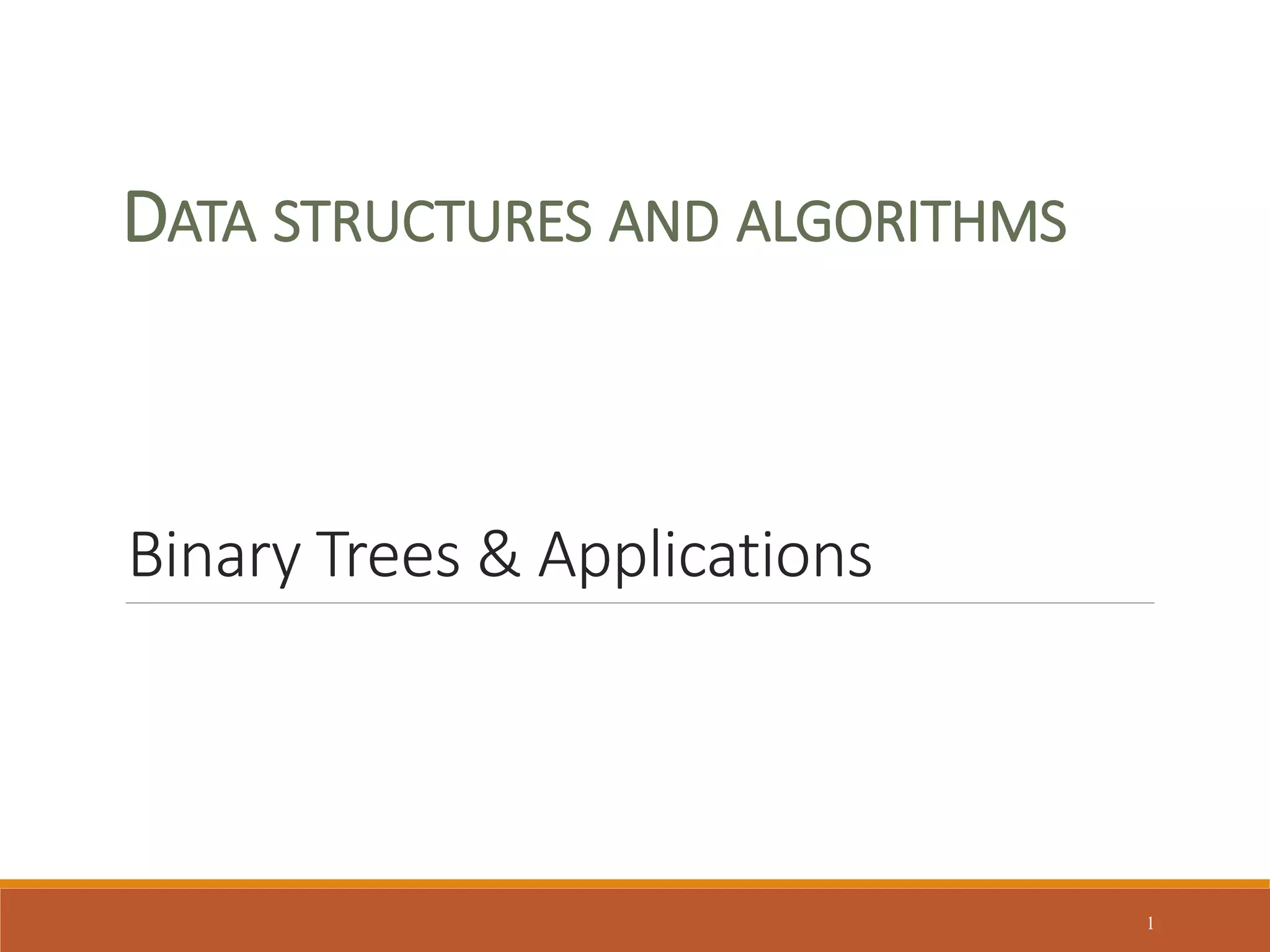 Binary Trees & Applications
1
DATA STRUCTURES AND ALGORITHMS
 