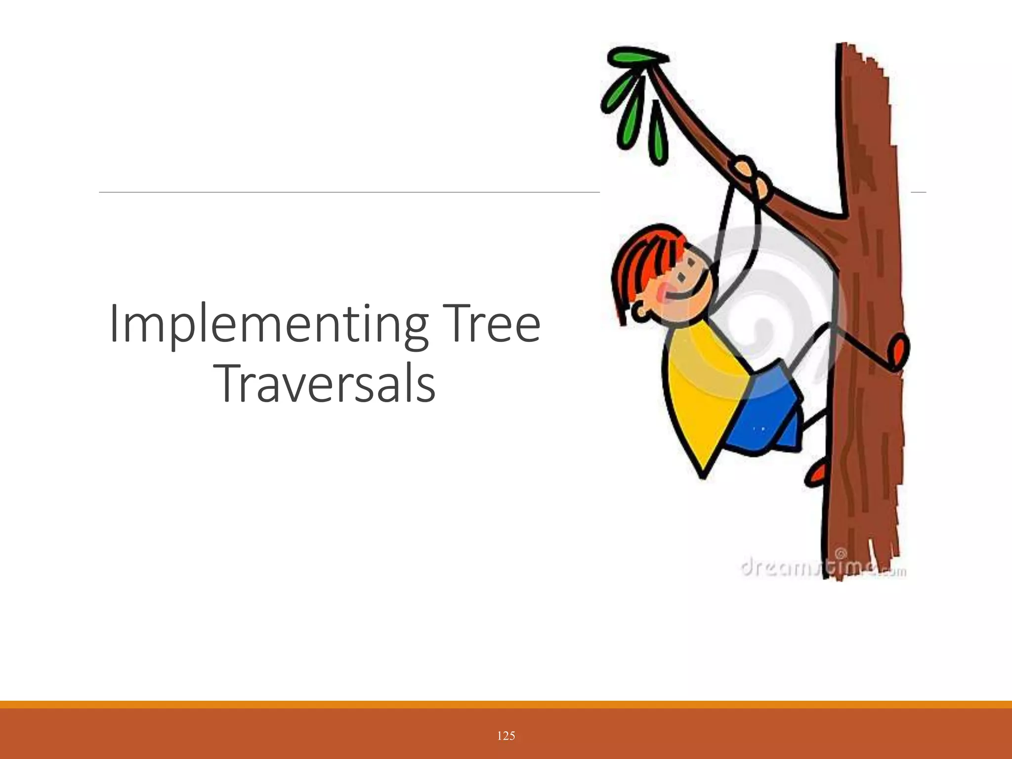Implementing Tree
Traversals
125
 
