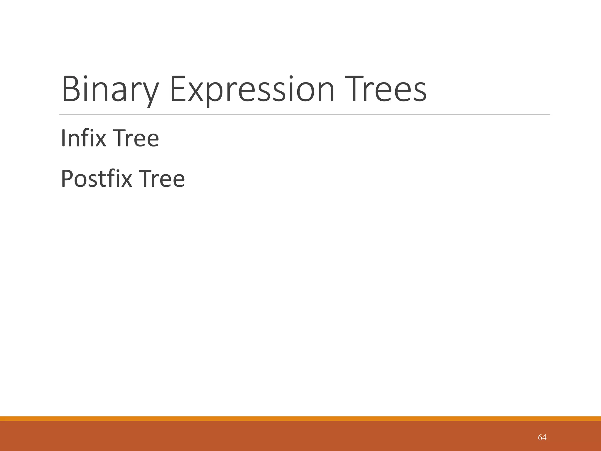 Binary Expression Trees
Infix Tree
Postfix Tree
64
 