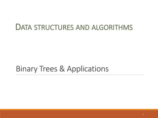 Binary Trees & Applications
1
DATA STRUCTURES AND ALGORITHMS
 