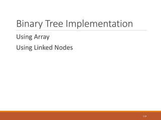 Binary Tree Implementation
Using Array
Using Linked Nodes
119
 