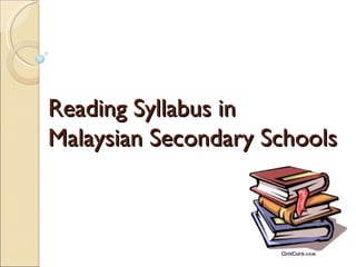 Reading Syllabus in  Malaysian Secondary Schools 