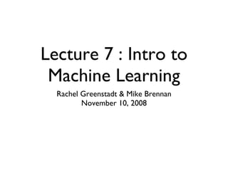 Lecture 7 : Intro to Machine Learning ,[object Object],[object Object]