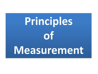Principles
of
Measurement
 