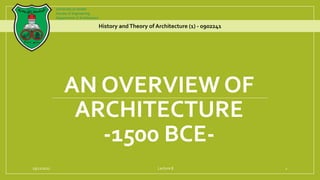 AN OVERVIEW OF
ARCHITECTURE
-1500 BCE-
History andTheory of Architecture (1) - 0902241
University of Jordan
Faculty of Engineering
Department of Architecture
23/12/2022 1
Lecture 8
 