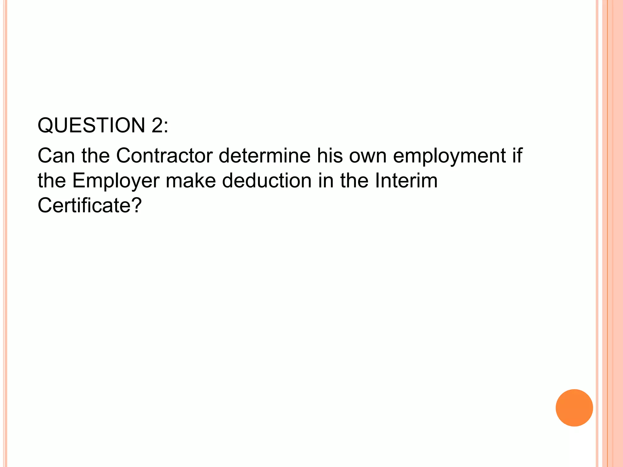 QUESTION 2:
Can the Contractor determine his own employment if
the Employer make deduction in the Interim
Certificate?
 