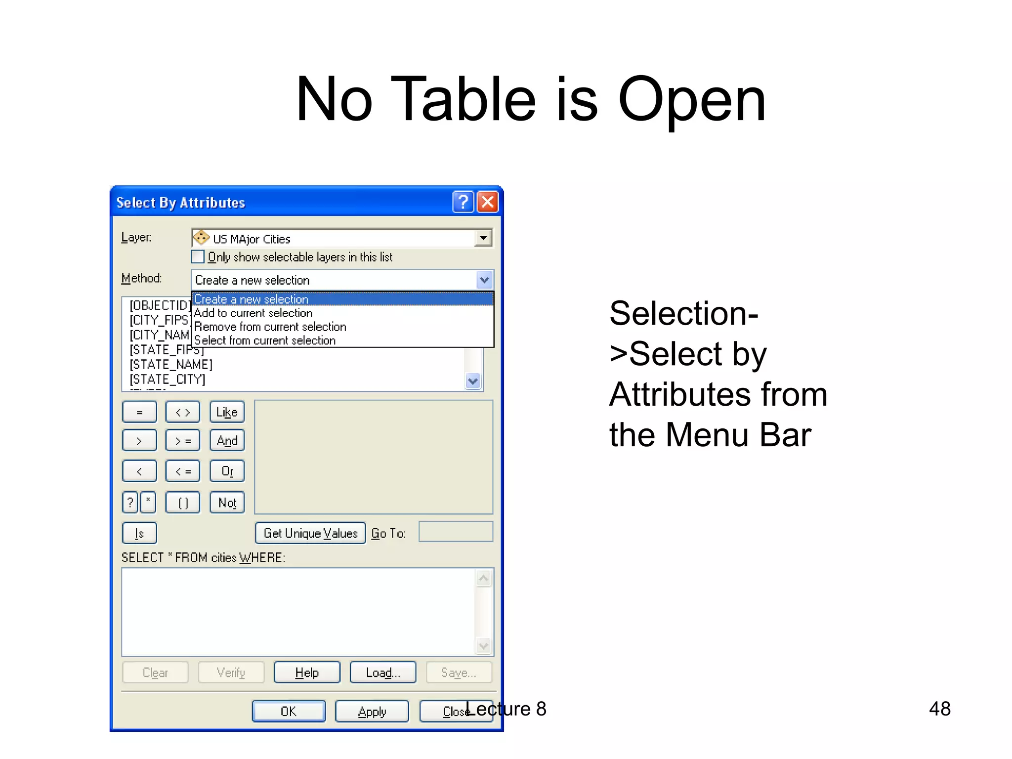 No Table is Open
Selection-
>Select by
Attributes from
the Menu Bar
Lecture 8 48
 