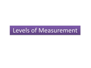 Levels of Measurement
 