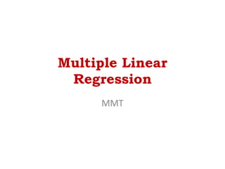Multiple Linear
Regression
MMT
 