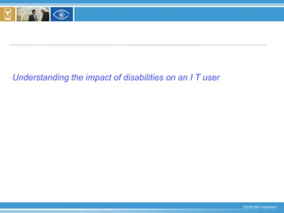Understanding the impact of disabilities on an I T user 