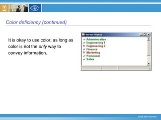 Color deficiency (continued) It is okay to use color, as long as color is not the  only  way to convey information. 