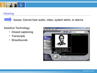 Hearing  Issues: Cannot hear audio, video, system alerts ,  or alarms   Assistive Technology:  Closed captioning  Transcripts ShowSounds  Four score and seven years ago, our fathers… 