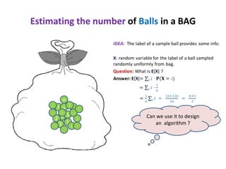 Estimating the number of Balls in a BAG

n
:
:

t

q
l

l

5
2 4
1
: 3
i
:

:
c
:

:
j
:

Can we use it to design
an algorithm ?

 