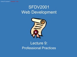 Lecture 9: Professional Practices SFDV2001 Web Development 