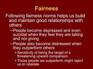 Fairness
Following fairness norms helps us build
and maintain good relationships with
others
– People become depressed and...