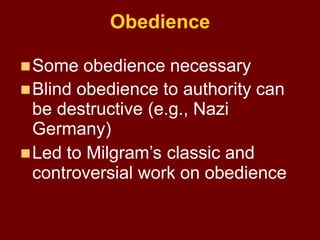 Obedience
Some obedience necessary
Blind obedience to authority can
be destructive (e.g., Nazi
Germany)
Led to Milgram’...