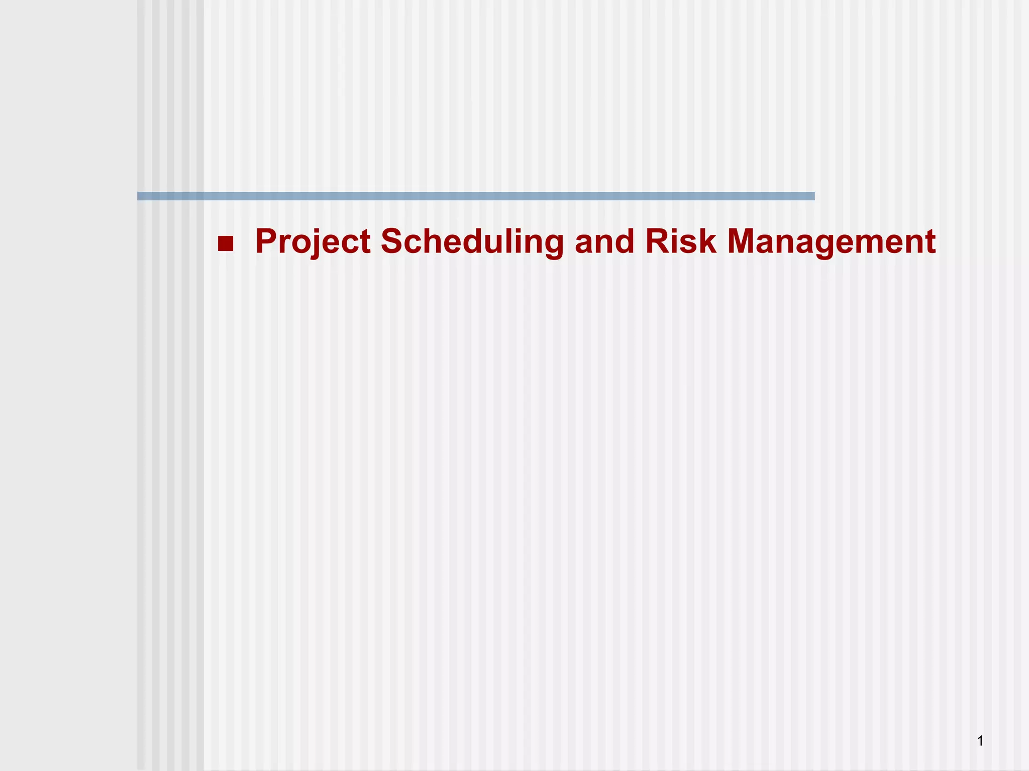 1Project Scheduling and Risk Management 