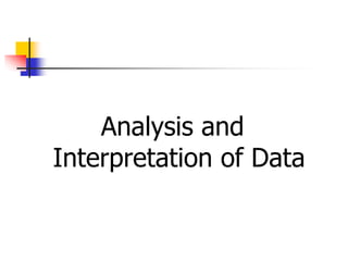 Analysis and
Interpretation of Data
 