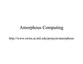 Amorphous Computing
http://www.swiss.ai.mit.edu/projects/amorphous

 