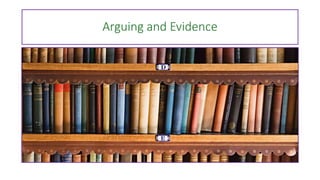 Arguing and Evidence
 