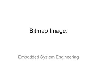 Bitmap Image. Embedded System Engineering 