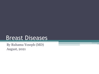 Breast Diseases
By Ruhama Yoseph (MD)
August, 2021
 