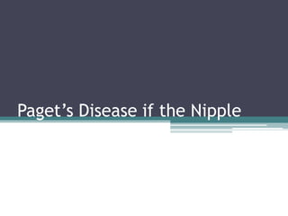 Paget’s Disease if the Nipple
 